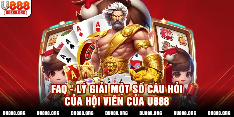 FAQ - Lý giải một số câu hỏi của hội viên của U888