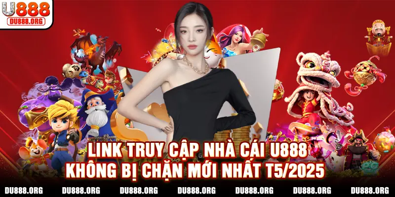 Link truy cập nhà cái U888 không bị chặn mới nhất T5/2025