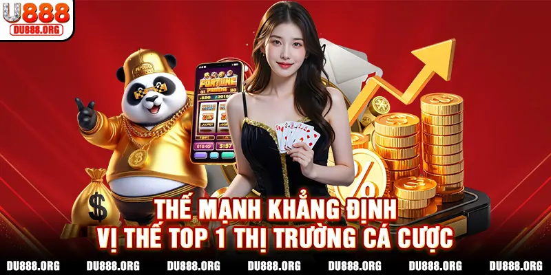 Thế mạnh khẳng định vị thế top 1 thị trường cá cược